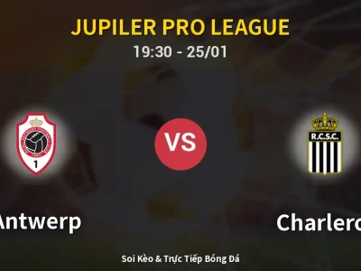 Kết Quả: Antwerp 0-2 Charleroi – Highlight & Bàn Thắng | Jupiler Pro League