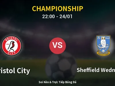 Soi Kèo Bristol City vs Sheffield Wednesday – 22:00 24/01 | Nhận Định, Dự Đoán Tỷ Số