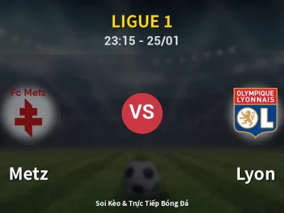 Soi Kèo Metz vs Lyon – 23:15 25/01 | Nhận Định, Dự Đoán Tỷ Số