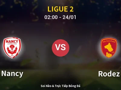 Kết Quả: Nancy 1-3 Rodez – Highlight & Bàn Thắng | Ligue 2