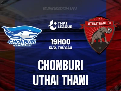 Chonburi vs Uthai Thani: Cơ hội vàng cho chủ nhà tại vòng 20 Thai League 1?