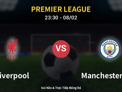 Soi Kèo Liverpool vs Manchester City – 23:30 08/02 | Nhận Định, Dự Đoán Tỷ Số