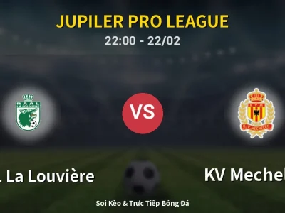 Soi Kèo RAAL La Louvière vs KV Mechelen – 22:00 22/02 | Nhận Định, Dự Đoán Tỷ Số