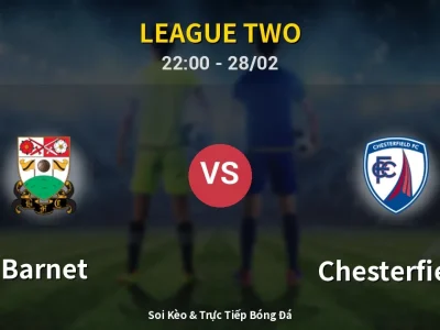 Soi Kèo Barnet vs Chesterfield – 22:00 28/02 | Nhận Định, Dự Đoán Tỷ Số