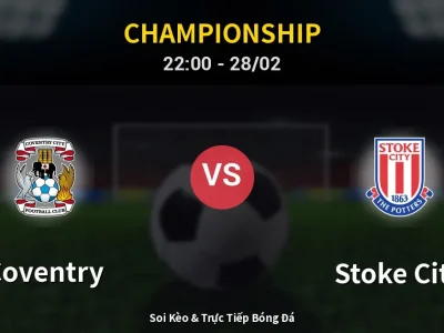 Soi Kèo Coventry vs Stoke City – 22:00 28/02 | Nhận Định, Dự Đoán Tỷ Số