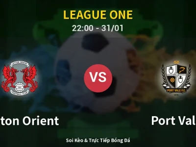 Soi Kèo Leyton Orient vs Port Vale – 22:00 31/01 | Nhận Định, Dự Đoán Tỷ Số
