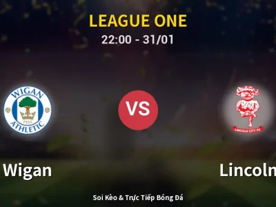 Soi Kèo Wigan vs Lincoln – 22:00 31/01 | Nhận Định, Dự Đoán Tỷ Số