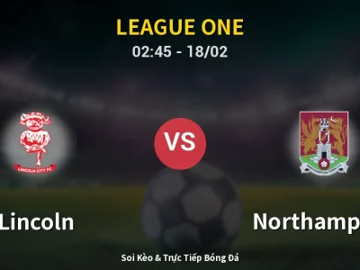 Kết Quả: Lincoln 4-0 Northampton – Highlight & Bàn Thắng | League One
