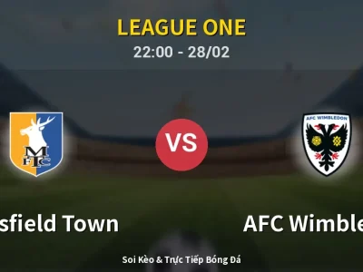Soi Kèo Mansfield Town vs AFC Wimbledon – 22:00 28/02 | Nhận Định, Dự Đoán Tỷ Số