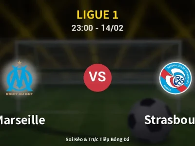 Soi Kèo Marseille vs Strasbourg – 23:00 14/02 | Nhận Định, Dự Đoán Tỷ Số