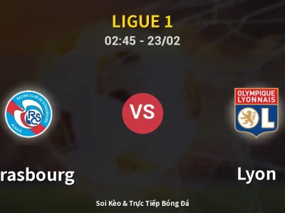 Kết Quả: Strasbourg 3-1 Lyon – Highlight & Bàn Thắng | Ligue 1