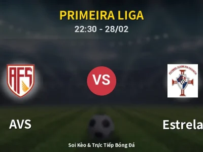 Soi Kèo AVS vs Estrela – 22:30 28/02 | Nhận Định, Dự Đoán Tỷ Số