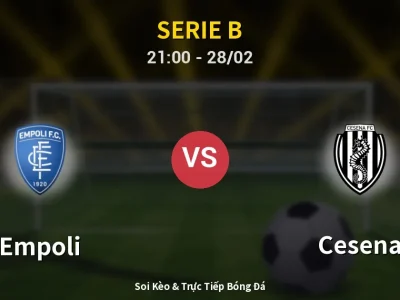 Soi Kèo Empoli vs Cesena – 21:00 28/02 | Nhận Định, Dự Đoán Tỷ Số