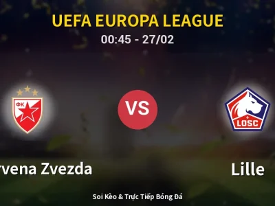 Kết Quả: FK Crvena Zvezda 0-2 Lille – Highlight & Bàn Thắng | UEFA Europa League