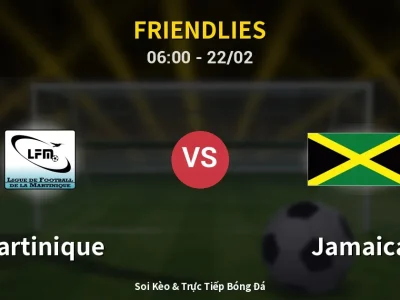 Kết Quả: Martinique 0-2 Jamaica – Highlight & Bàn Thắng | Friendlies