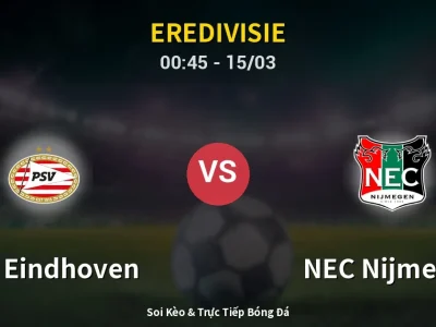 Kết Quả: PSV Eindhoven 2-3 NEC Nijmegen – Highlight & Bàn Thắng | Eredivisie