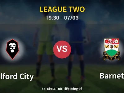 Kết Quả: Salford City 2-0 Barnet – Highlight & Bàn Thắng | League Two