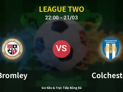 Soi Kèo Bromley vs Colchester – 22:00 21/03 | Nhận Định, Dự Đoán Tỷ Số