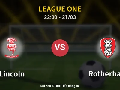 Soi Kèo Lincoln vs Rotherham – 22:00 21/03 | Nhận Định, Dự Đoán Tỷ Số