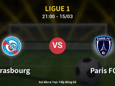 Soi Kèo Strasbourg vs Paris FC – 21:00 15/03 | Nhận Định, Dự Đoán Tỷ Số