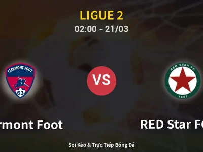 Soi Kèo Clermont Foot vs RED Star FC 93 – 02:00 21/03 | Nhận Định, Dự Đoán Tỷ Số