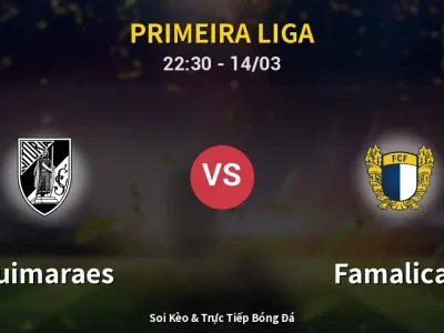 Soi Kèo Guimaraes vs Famalicao – 22:30 14/03 | Nhận Định, Dự Đoán Tỷ Số