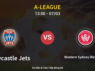 Kết Quả: Newcastle Jets 2-1 Western Sydney Wanderers – Highlight & Bàn Thắng | A-League