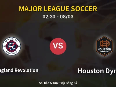 Soi Kèo New England Revolution vs Houston Dynamo – 02:30 08/03 | Nhận Định, Dự Đoán Tỷ Số