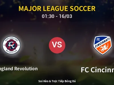 Soi Kèo New England Revolution vs FC Cincinnati – 01:30 16/03 | Nhận Định, Dự Đoán Tỷ Số