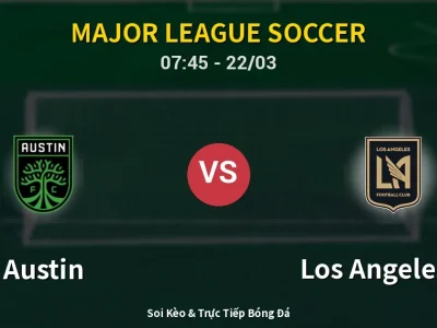 Kết Quả: Austin 0-0 Los Angeles FC – Highlight & Bàn Thắng | Major League Soccer