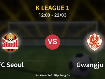 Soi Kèo FC Seoul vs Gwangju FC – 12:00 22/03 | Nhận Định, Dự Đoán Tỷ Số