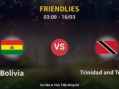Soi Kèo Bolivia vs Trinidad and Tobago – 03:00 16/03 | Nhận Định, Dự Đoán Tỷ Số