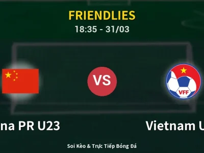 Soi Kèo China PR U23 vs Vietnam U23 – 18:35 31/03 | Nhận Định, Dự Đoán Tỷ Số