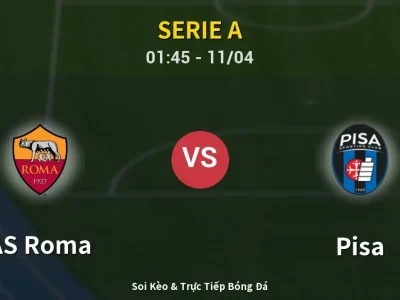 Soi Kèo AS Roma vs Pisa – 01:45 11/04 | Nhận Định, Dự Đoán Tỷ Số