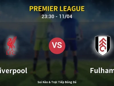 Soi Kèo Liverpool vs Fulham – 23:30 11/04 | Nhận Định, Dự Đoán Tỷ Số