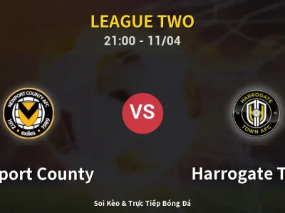 Soi Kèo Newport County vs Harrogate Town – 21:00 11/04 | Nhận Định, Dự Đoán Tỷ Số
