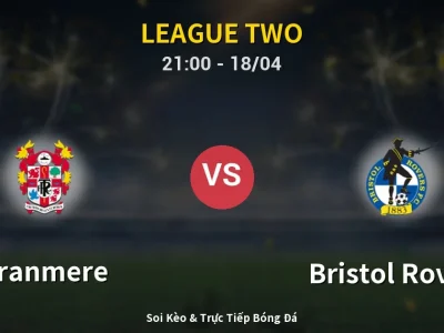 Soi Kèo Tranmere vs Bristol Rovers – 21:00 18/04 | Nhận Định, Dự Đoán Tỷ Số