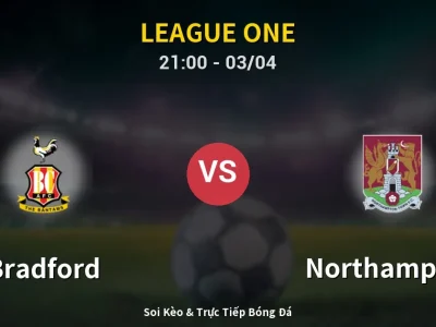 🔴 Trực Tiếp: Bradford 1-0 Northampton – Link Xem League One (Full HD)
