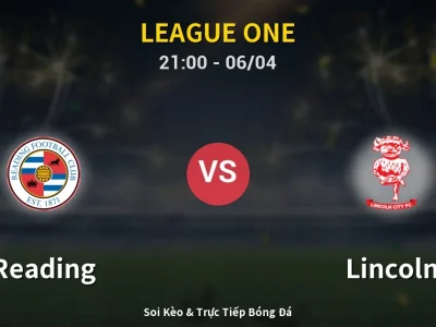 Soi Kèo Reading vs Lincoln – 21:00 06/04 | Nhận Định, Dự Đoán Tỷ Số