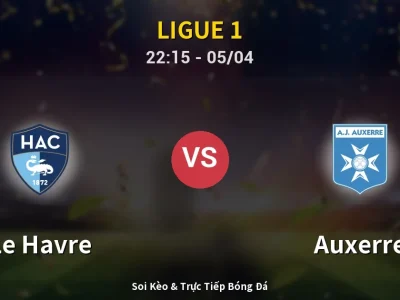 Soi Kèo Le Havre vs Auxerre – 22:15 05/04 | Nhận Định, Dự Đoán Tỷ Số