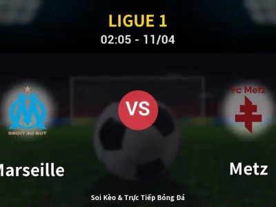 Soi Kèo Marseille vs Metz – 02:05 11/04 | Nhận Định, Dự Đoán Tỷ Số