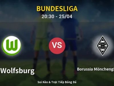 Soi Kèo VfL Wolfsburg vs Borussia Mönchengladbach – 20:30 25/04 | Nhận Định, Dự Đoán Tỷ Số