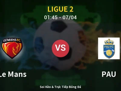 Kết Quả: Le Mans 4-0 PAU – Highlight & Bàn Thắng | Ligue 2