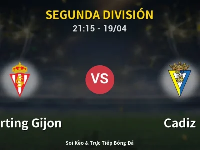 Soi Kèo Sporting Gijon vs Cadiz – 21:15 19/04 | Nhận Định, Dự Đoán Tỷ Số