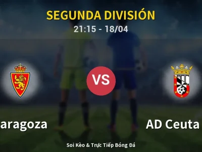 Soi Kèo Zaragoza vs AD Ceuta FC – 21:15 18/04 | Nhận Định, Dự Đoán Tỷ Số