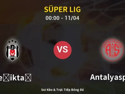 🔴 Trực Tiếp: Beşiktaş 4-2 Antalyaspor – Link Xem Süper Lig (Full HD)