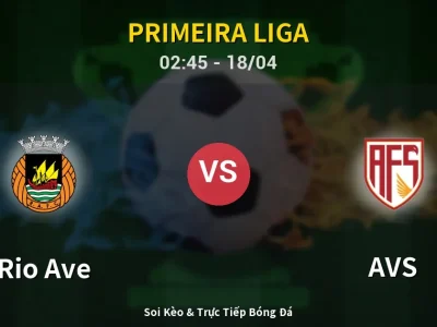Kết Quả: Rio Ave 2-2 AVS – Highlight & Bàn Thắng | Primeira Liga