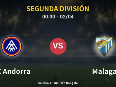 Kết Quả: FC Andorra 3-3 Malaga – Highlight & Bàn Thắng | Segunda División