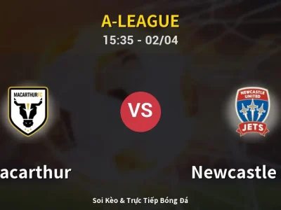 Kết Quả: Macarthur 3-2 Newcastle Jets – Highlight & Bàn Thắng | A-League