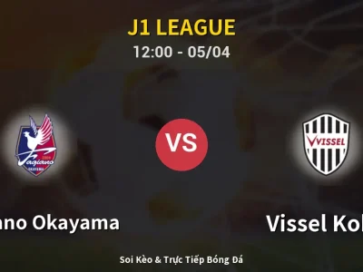 🔴 Trực Tiếp: Fagiano Okayama 1-3 Vissel Kobe – Link Xem J1 League (Full HD)